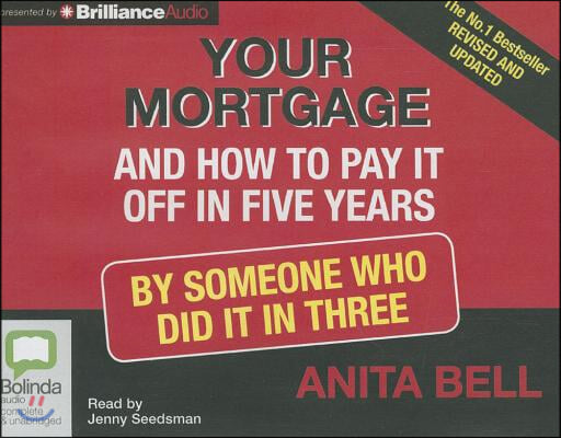 Your Mortgage and How to Pay It Off in Five Years: By Someone Who Did It in Three