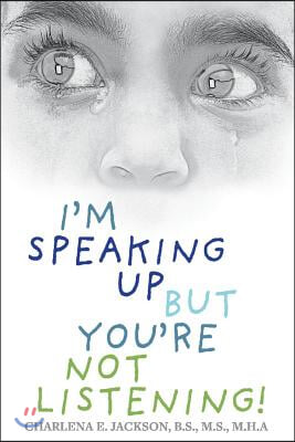 I'm Speaking Up But You're Not Listening!: Volume 1