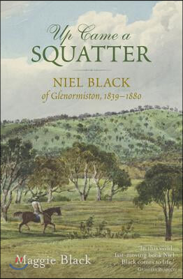 Up Came a Squatter: Niel Black of Glenormiston, 1839-1880