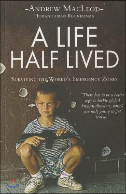 A Life Half Lived: Surviving the World&#39;s Emergency Zones