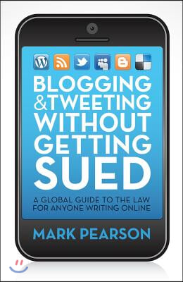 Blogging &amp; Tweeting Without Getting Sued: A Global Guide to the Law for Anyone Writing Online
