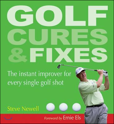 Golf Cures &amp; Fixes: The Instant Improver for Every Single Golf Shot