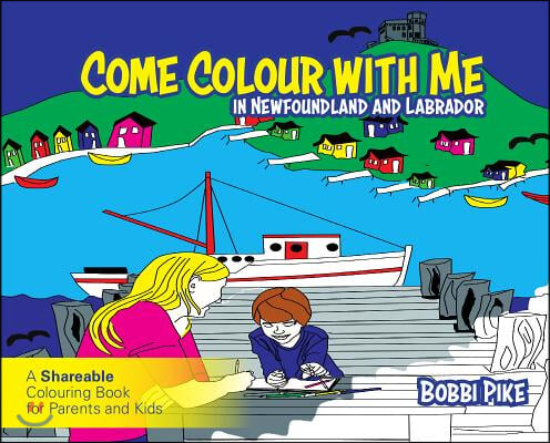 Come Colour with Me in Newfoundland and Labrador: A Sharable Colouring Book for Parents and Kids