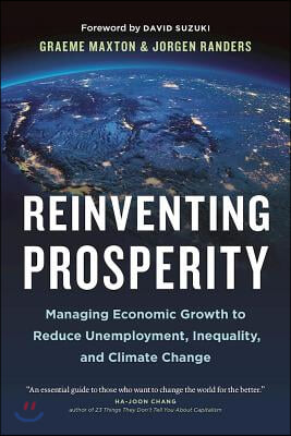 Reinventing Prosperity: Managing Economic Growth to Reduce Unemployment, Inequality and Climate Change