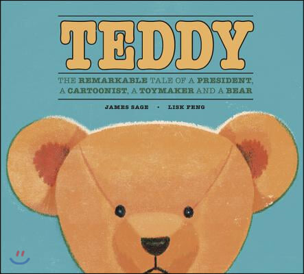 Teddy: The Remarkable Tale of a President, a Cartoonist, a Toymaker and a Bear