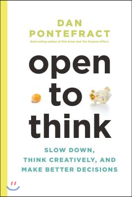 Open to Think: Slow Down, Think Creatively and Make Better Decisions