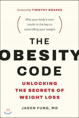 The Obesity Code: Unlocking the Secrets of Weight Loss (Why Intermittent Fasting Is the Key to Controlling Your Weight)