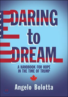 Daring to Dream: A Handbook for Hope in the Time of Trump Volume 17
