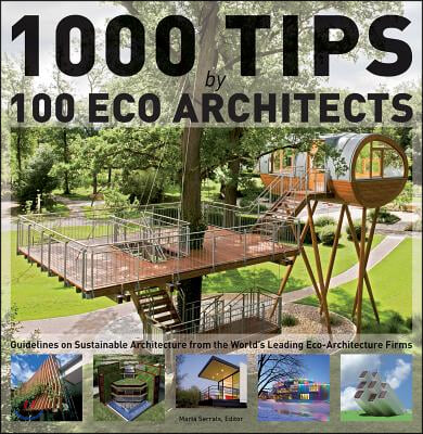 1000 Tips by 100 Eco Architects: Guidelines on Sustainable Architecture from the World&#39;s Leading Eco-Architecture Firms