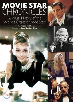 Movie Star Chronicles: A Visual History of the World's Greatest Movie Stars