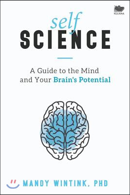 Self Science: A Guide to the Mind and Your Brain's Potential