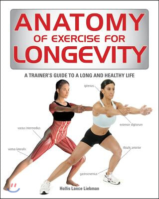 Anatomy of Exercise for Longevity: A Trainer&#39;s Guide to a Long and Healthy Life