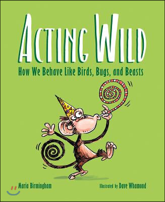 Acting Wild: How We Behave Like Birds, Bugs, and Beasts