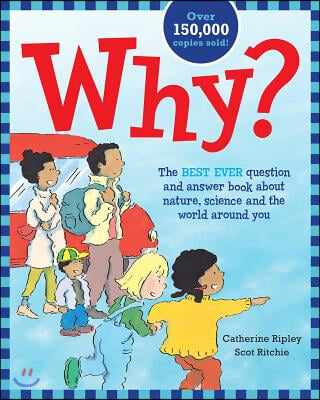 Why?: The Best Ever Question and Answer Book about Nature, Science and the World Around You