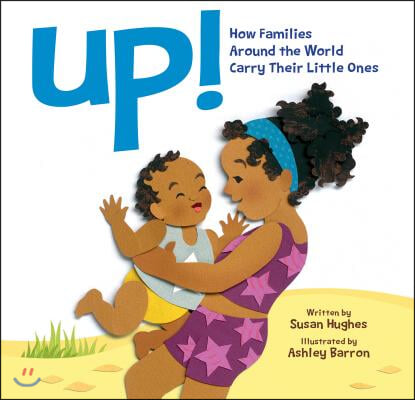 Upsy Daisy, Baby!: How Families Around the World Carry Their Little Ones