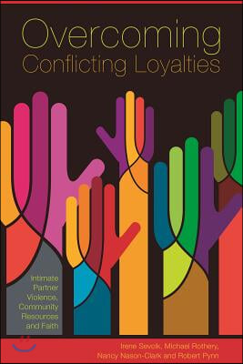 Overcoming Conflicting Loyalties: Intimate Partner Violence, Community Resources, and Faith