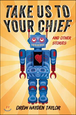 Take Us to Your Chief and Other Stories: Classic Science-Fiction with a Contemporary First Nations Outlook