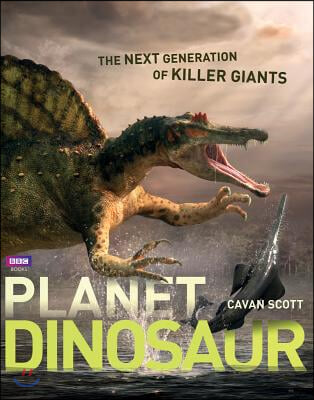 Planet Dinosaur: The Next Generation of Killer Giants