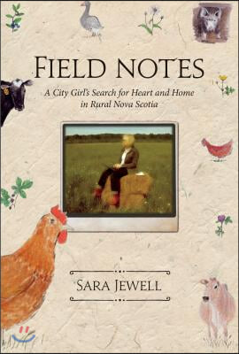 Field Notes: A City Girl&#39;s Search for Heart and Home in Rural Nova Scotia