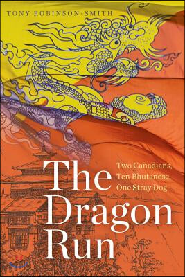 The Dragon Run: Two Canadians, Ten Bhutanese, One Stray Dog