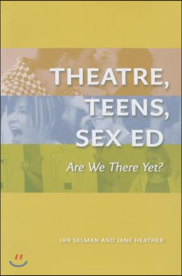 Theatre, Teens, Sex Ed: Are We There Yet? (the Play)