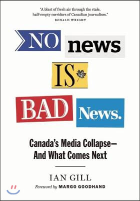 No News Is Bad News: Canada's Media Collapse - And What Comes Next