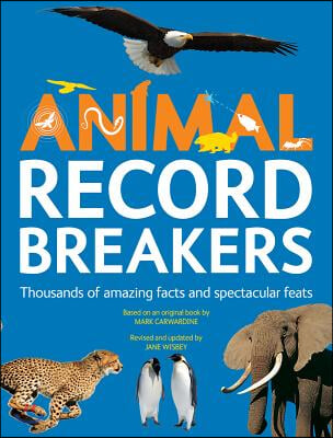 Animal Record Breakers: Thousands of Amazing Facts and Spectacular Feats