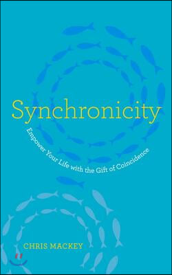 Synchronicity: Empower Your Life with the Gift of Coincidence