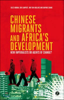 Chinese Migrants and Africa&#39;s Development: New Imperialists or Agents of Change?