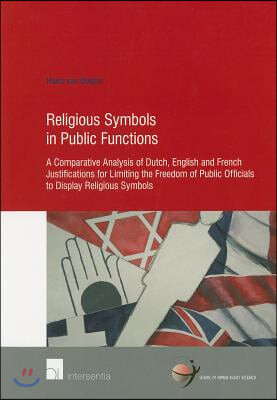 Religious Symbols in Public Functions: Unveiling State Neutrality: A Comparative Analysis of Dutch, English and French Justifications for Limiting the