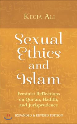 Sexual Ethics and Islam: Feminist Reflections on Qur&#39;an, Hadith, and Jurisprudence