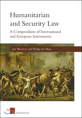 Humanitarian and Security Law: A Compendium of International and European Instruments