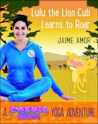 Lulu the Lion Cub Learns to Roar: A Cosmic Kids Yoga Adventure