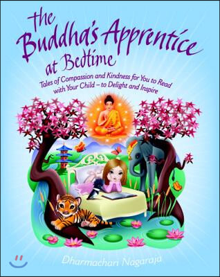 The Buddha&#39;s Apprentice at Bedtime: Tales of Compassion and Kindness for You to Read with Your Child - To Delight and Inspire