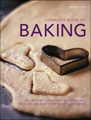 Complete Book of Baking: Over 400 Recipes for Pies, Tarts, Buns, Muffins, Breads, Cookies and Cakes, Shown in 1800 Step-By-Step Photographs