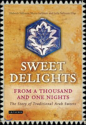 Sweet Delights from a Thousand and One Nights: The Story of Traditional Arab Sweets