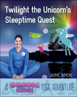 Twilight the Unicorn&#39;s Sleepytime Quest: A Cosmic Kids Yoga Adventure