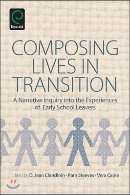 Composing Lives in Transition: A Narrative Inquiry Into the Experiences of Early School Leavers