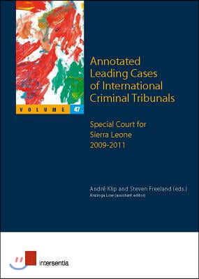 Annotated Leading Cases of International Criminal Tribunals - Volume 47: Special Court for Sierra Leone 2009-2011 Volume 47