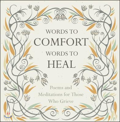 Words to Comfort, Words to Heal: Poems and Meditations for Those Who Grieve