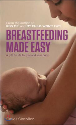 Breastfeeding Made Easy: A Gift for Life for You and Your Baby