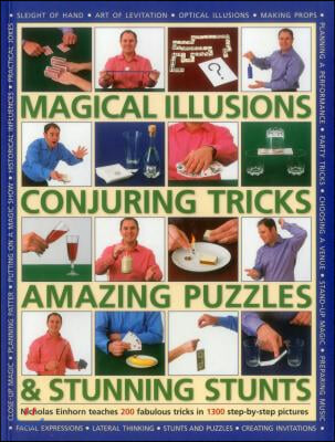 Magical Illusions, Conjuring Tricks, Amazing Puzzles &amp; Stunning Stunts: Nicholas Einhorn Teaches 200 Fabulous Tricks in 1300 Step-By-Step Pictures