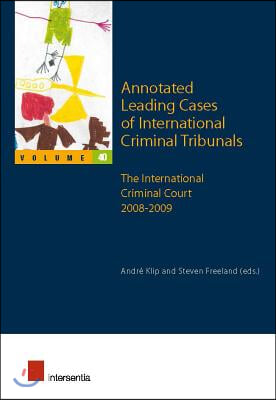 Annotated Leading Cases of International Criminal Tribunals - Volume 40: The International Criminal Court 2008-2009 Volume 40