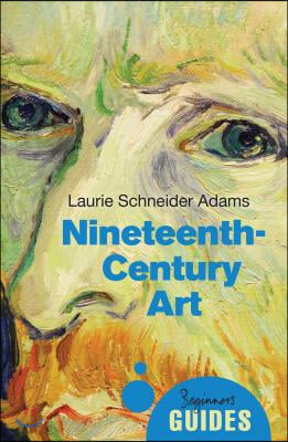 Nineteenth-Century Art: A Beginner&#39;s Guide