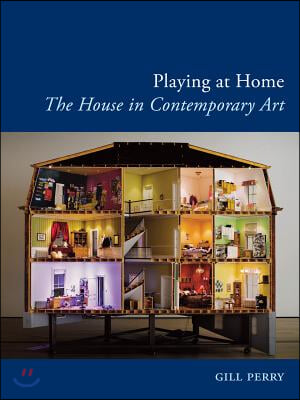 Playing at Home: The House in Contemporary Art