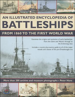 An Illustrated Encyclopedia of Battleships from 1860 to the First World War: More Than 200 Archive and Museum Photographs