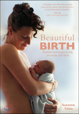 Beautiful Birth: Practical Techniques to Help You Enjoy Your Birth