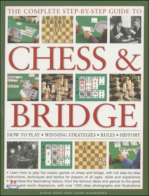 The Complete Step-By-Step Guide to Chess &amp; Bridge: How to Play; Winning Strategies; Rules; History