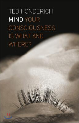 Mind: Your Consciousness Is What and Where?