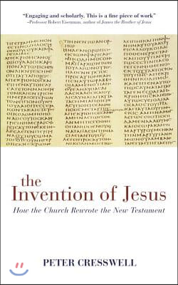 The Invention of Jesus: How the Church Rewrote the New Testament